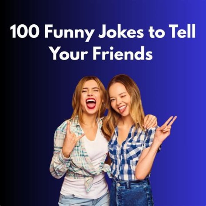 100 really funny jokes to tell your friends to make them laugh