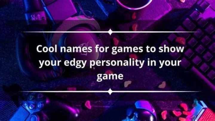 300+ cool names for games to show your edgy personality in your game