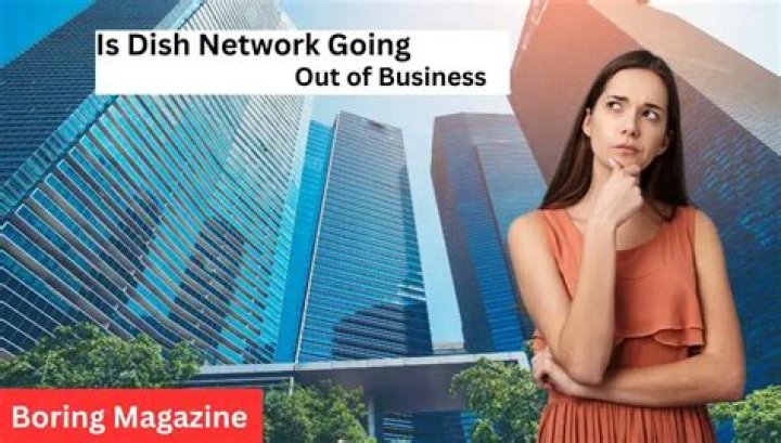 Is Dish Network Going Out of Business?