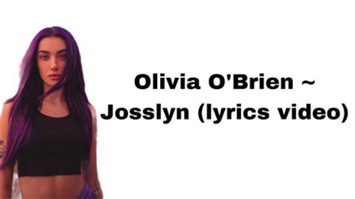Lyrics & Translations of Josslyn by Olivia O'brien