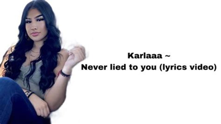 Lyrics & Translations of Never Lied To You by Karlaaa